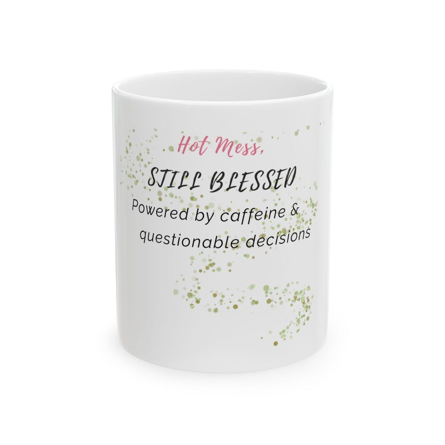 Funny Coffee Mug – "Hot Mess Still Blessed Powered by Caffeine and Questionable Decisions" – White Ceramic 11oz – Gift for Coffee Lovers